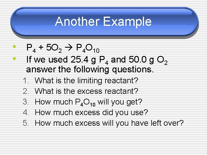 Another Example • P 4 + 5 O 2 P 4 O 10 •