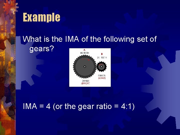 Example What is the IMA of the following set of gears? IMA = 4