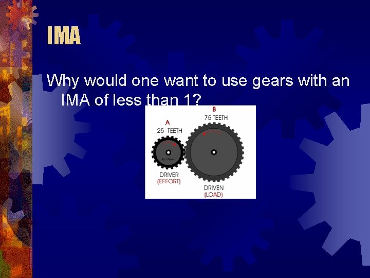 IMA Why would one want to use gears with an IMA of less than