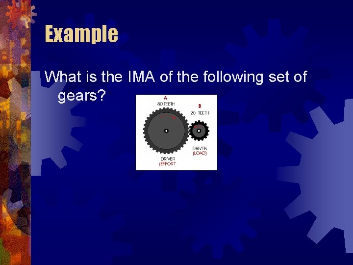 Example What is the IMA of the following set of gears? 