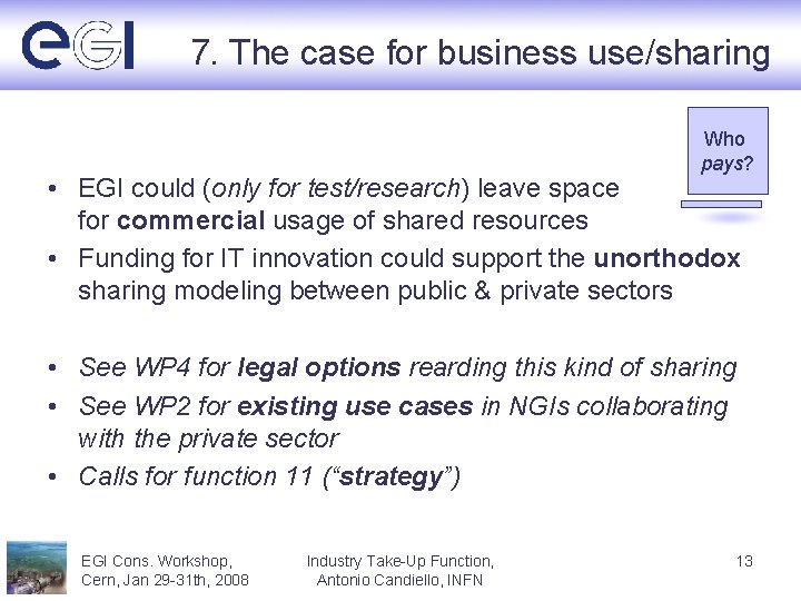 7. The case for business use/sharing Who pays? • EGI could (only for test/research)