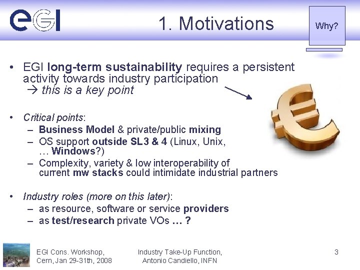 1. Motivations Why? • EGI long-term sustainability requires a persistent activity towards industry participation