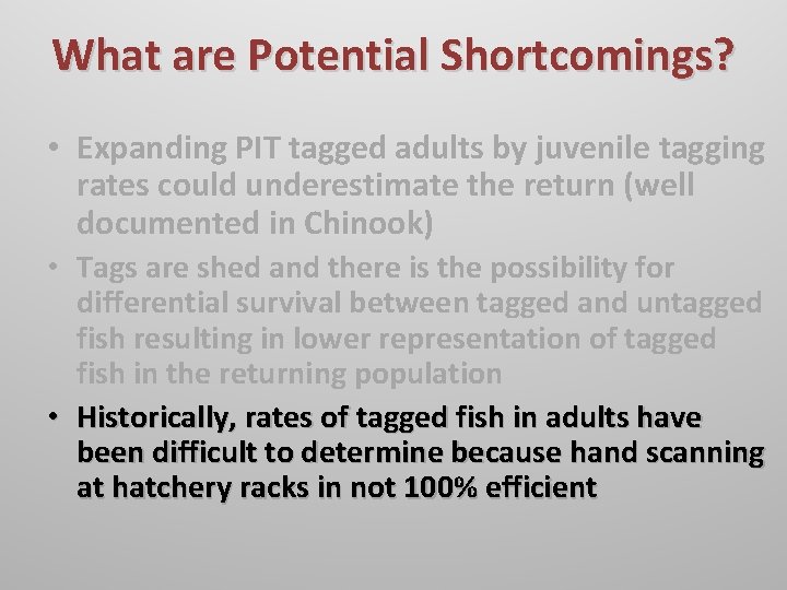 What are Potential Shortcomings? • Expanding PIT tagged adults by juvenile tagging rates could