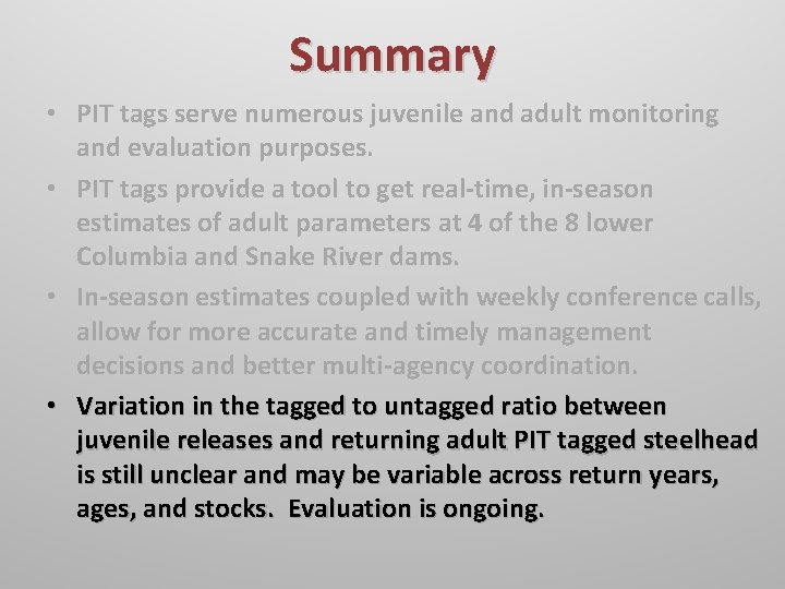 Summary • PIT tags serve numerous juvenile and adult monitoring and evaluation purposes. •