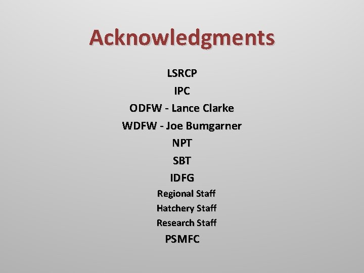 Acknowledgments LSRCP IPC ODFW - Lance Clarke WDFW - Joe Bumgarner NPT SBT IDFG