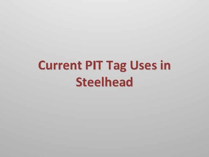 Current PIT Tag Uses in Steelhead 