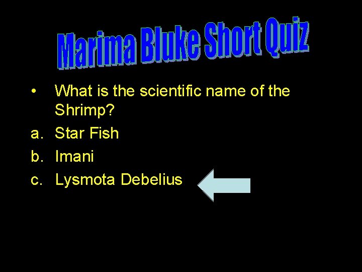  • What is the scientific name of the Shrimp? a. Star Fish b.