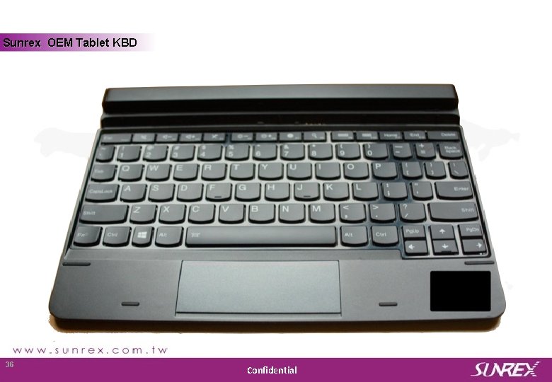 Sunrex OEM Tablet KBD Sunrex Technology Corp. 36 Confidential 