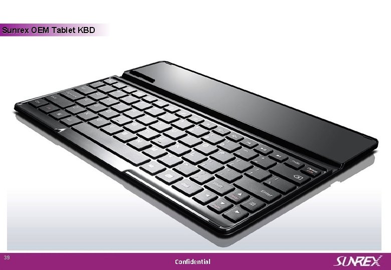 Sunrex OEM Tablet KBD Sunrex Technology Corp. 39 Confidential 