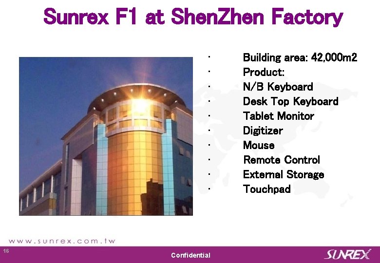 Sunrex F 1 at Shen. Zhen Factory • • • Sunrex Technology Corp. 16