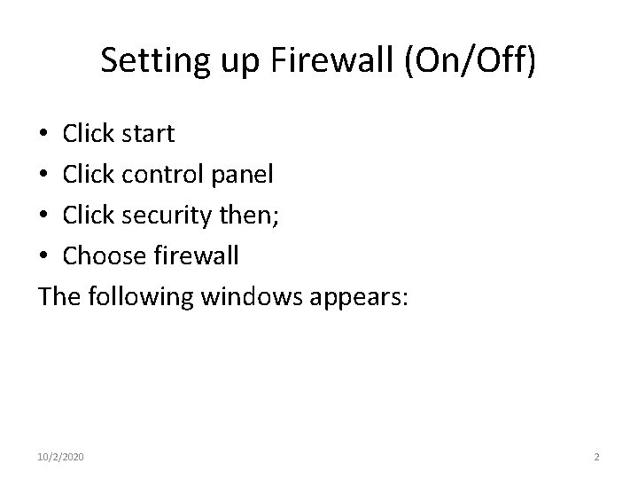 Setting up Firewall (On/Off) • Click start • Click control panel • Click security