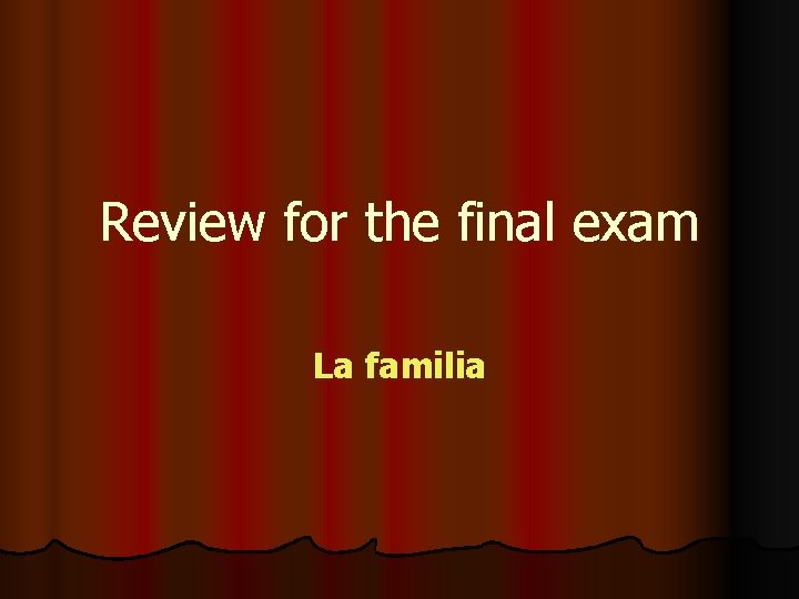 Review for the final exam La familia 