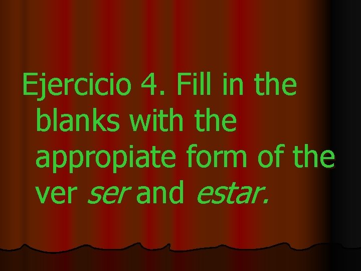 Ejercicio 4. Fill in the blanks with the appropiate form of the ver ser