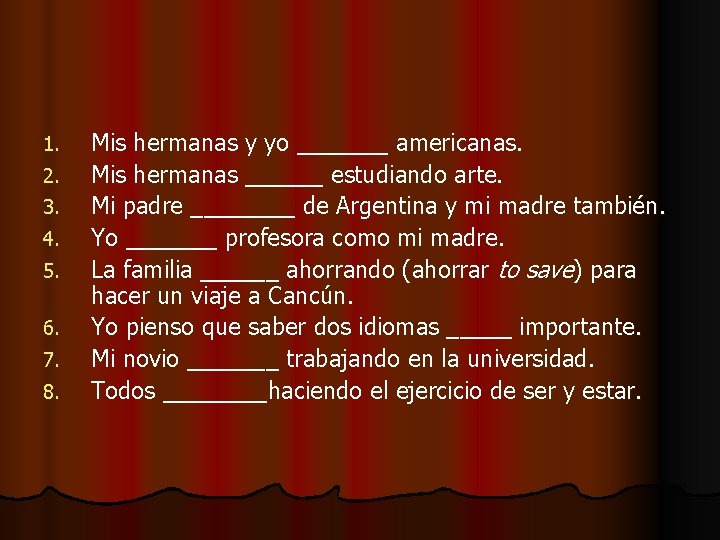 1. 2. 3. 4. 5. 6. 7. 8. Mis hermanas y yo _______ americanas.