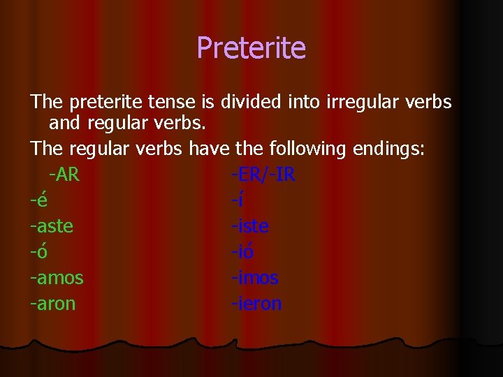 Preterite The preterite tense is divided into irregular verbs and regular verbs. The regular