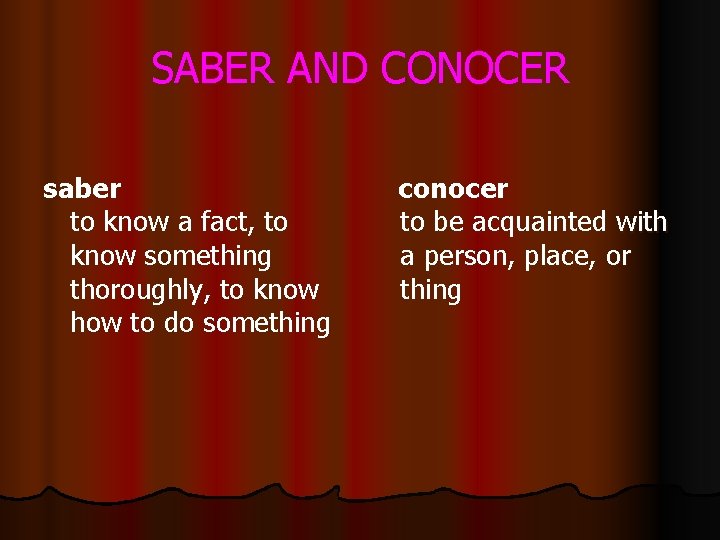 SABER AND CONOCER saber to know a fact, to know something thoroughly, to know