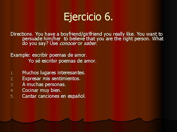 Ejercicio 6. Directions. You have a boyfriend/girlfriend you really like. You want to persuade