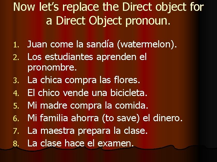 Now let’s replace the Direct object for a Direct Object pronoun. 1. 2. 3.