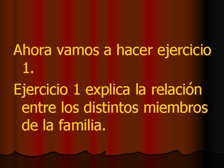 Ahora vamos a hacer ejercicio 1. Ejercicio 1 explica la relación entre los distintos