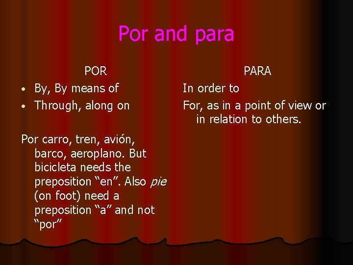 Por and para POR • By, By means of • Through, along on Por