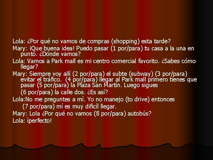 Lola: ¿Por qué no vamos de compras (shopping) esta tarde? Mary: ¡Que buena idea!