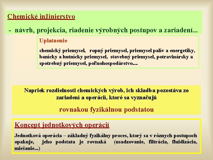 Chemické inžinierstvo - návrh, projekcia, riadenie výrobných postupov a zariadení. . . Uplatnenie chemický