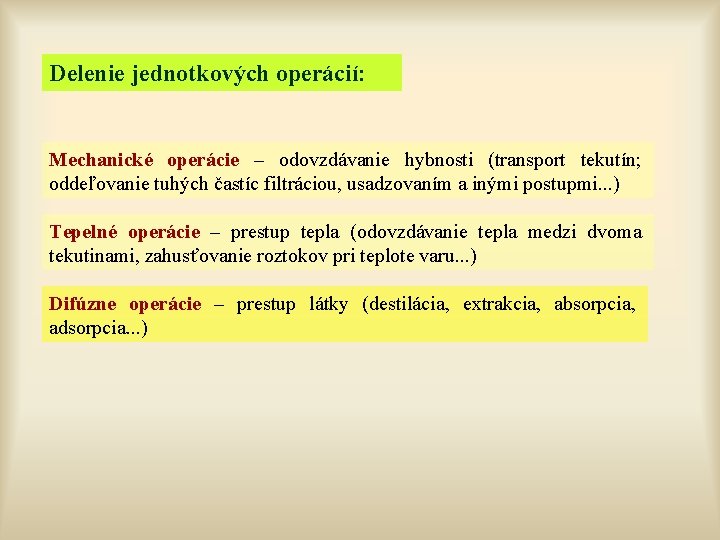 Delenie jednotkových operácií: Mechanické operácie – odovzdávanie hybnosti (transport tekutín; oddeľovanie tuhých častíc filtráciou,