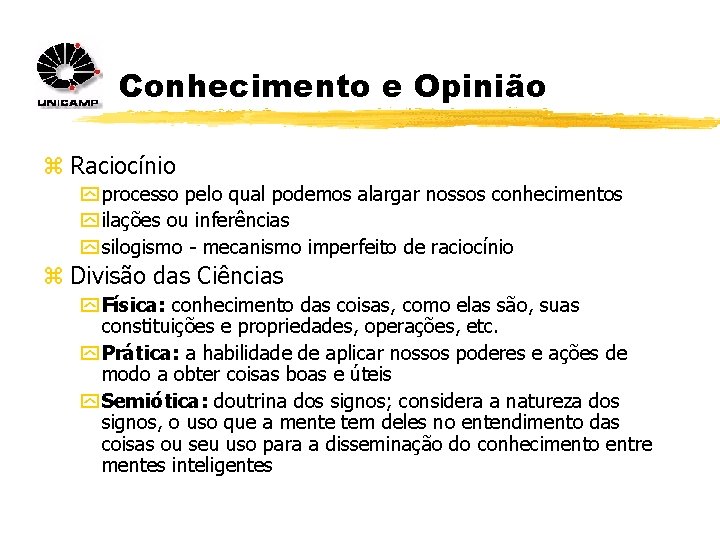 Conhecimento e Opinião z Raciocínio y processo pelo qual podemos alargar nossos conhecimentos y