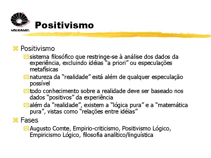 Positivismo z Positivismo y sistema filosófico que restringe-se à análise dos da experiência, excluindo