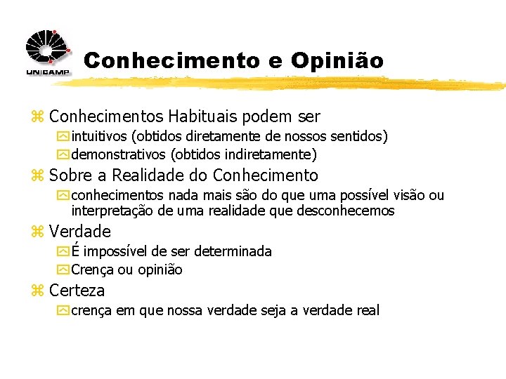 Conhecimento e Opinião z Conhecimentos Habituais podem ser y intuitivos (obtidos diretamente de nossos