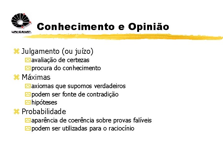 Conhecimento e Opinião z Julgamento (ou juízo) y avaliação de certezas y procura do