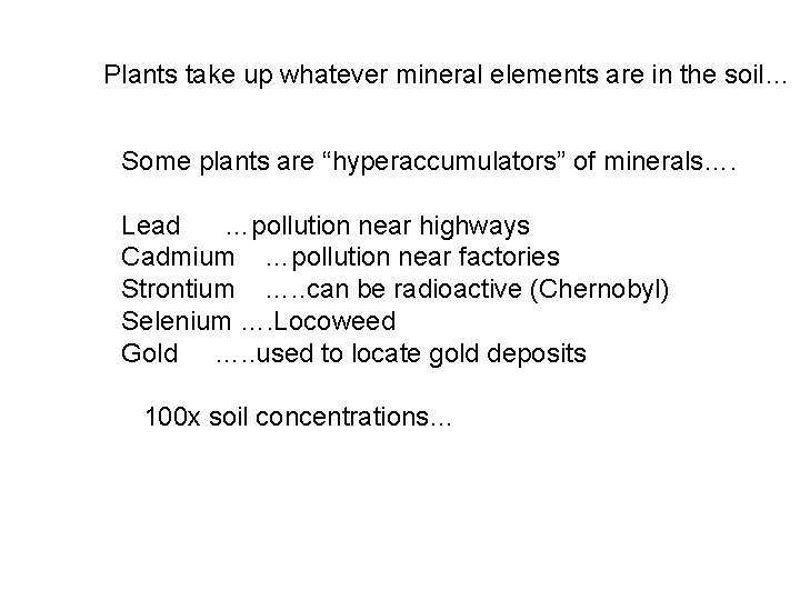 Plants take up whatever mineral elements are in the soil… Some plants are “hyperaccumulators”