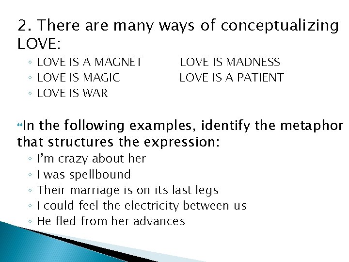 2. There are many ways of conceptualizing LOVE: ◦ LOVE IS A MAGNET ◦