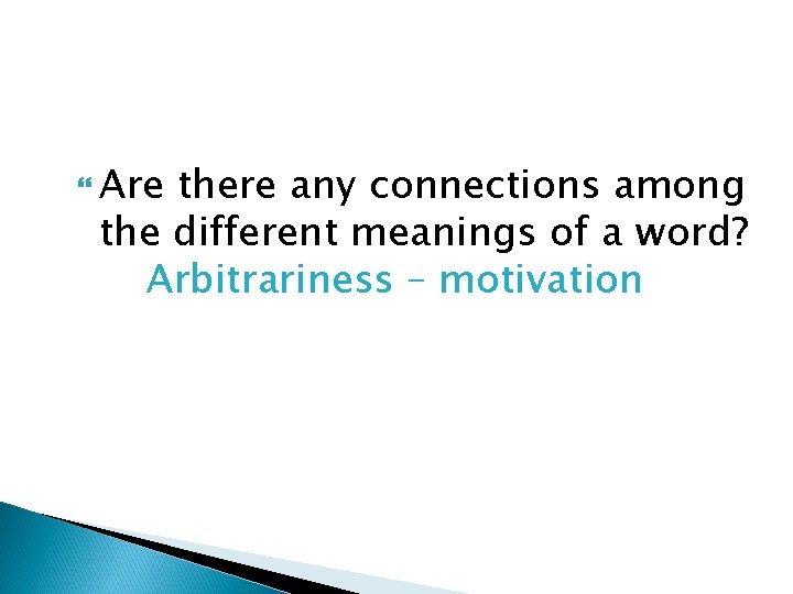  Are there any connections among the different meanings of a word? Arbitrariness –
