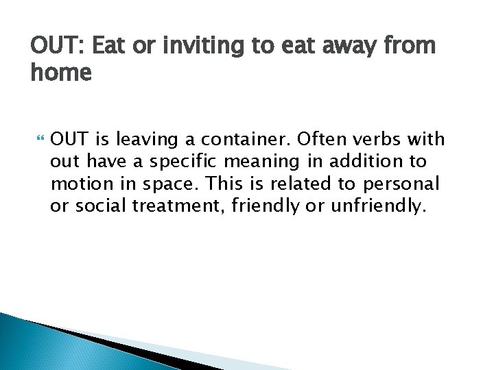 OUT: Eat or inviting to eat away from home OUT is leaving a container.