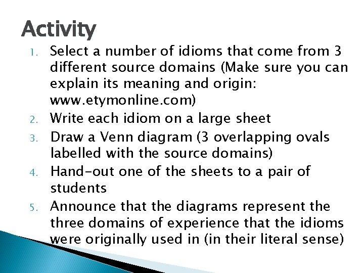 Activity 1. 2. 3. 4. 5. Select a number of idioms that come from