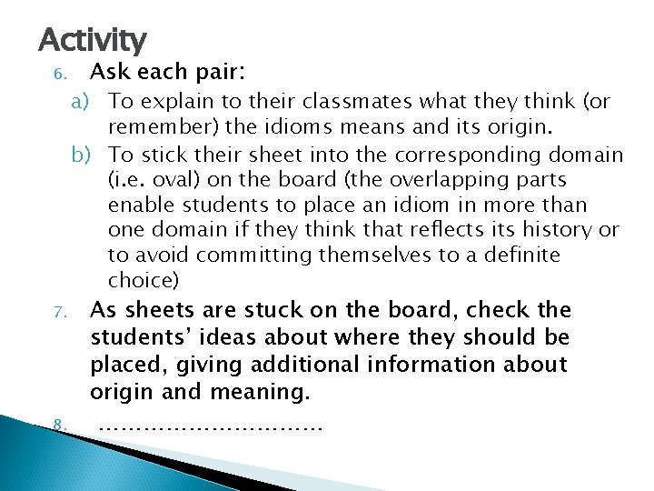 Activity 6. 7. 8. Ask each pair: a) To explain to their classmates what