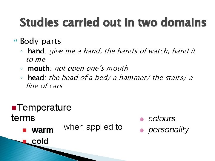 Studies carried out in two domains Body parts ◦ hand: hand give me a