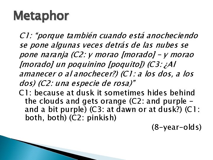 Metaphor C 1: “porque también cuando está anocheciendo se pone algunas veces detrás de