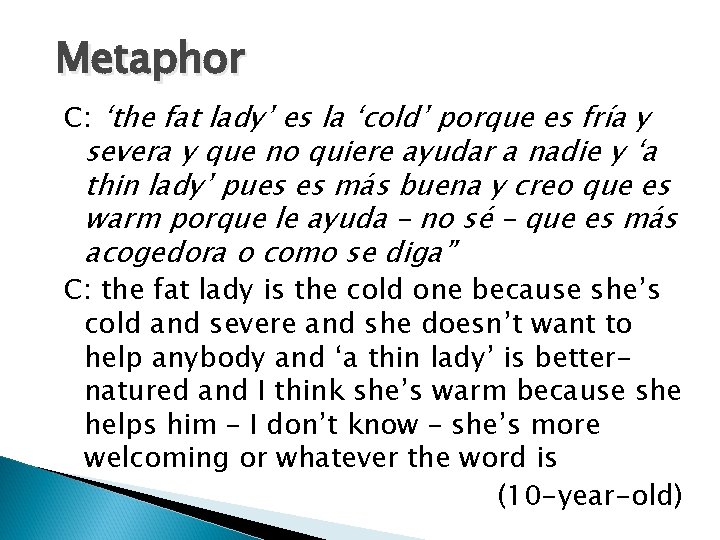 Metaphor C: ‘the fat lady’ es la ‘cold’ porque es fría y severa y