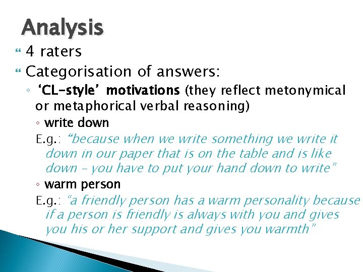 Analysis 4 raters Categorisation of answers: ◦ ‘CL-style’ motivations (they reflect metonymical or metaphorical