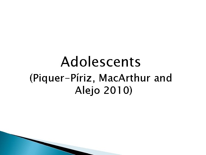 Adolescents (Piquer-Píriz, Mac. Arthur and Alejo 2010) 
