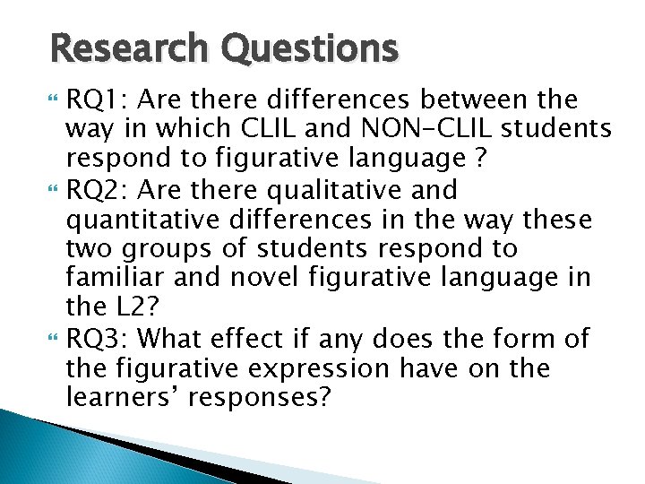 Research Questions RQ 1: Are there differences between the way in which CLIL and