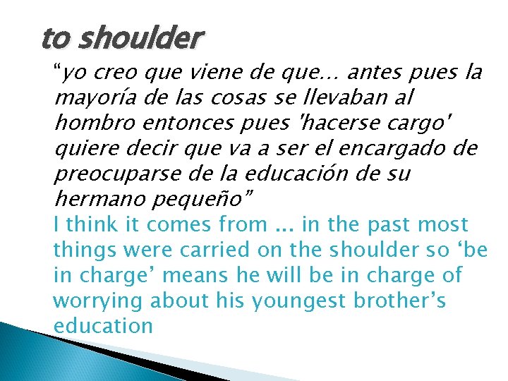 to shoulder “yo creo que viene de que… antes pues la mayoría de las