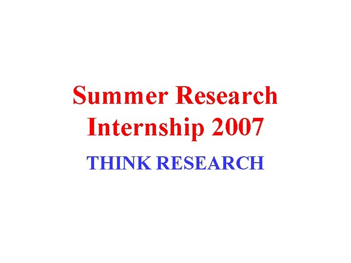 Summer Research Internship 2007 THINK RESEARCH 