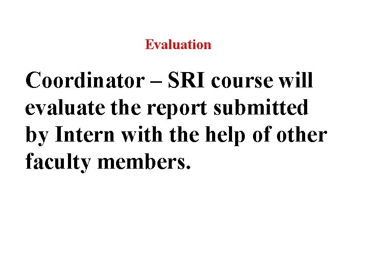 Evaluation Coordinator – SRI course will evaluate the report submitted by Intern with the