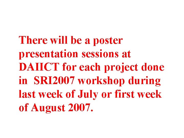 There will be a poster presentation sessions at DAIICT for each project done in