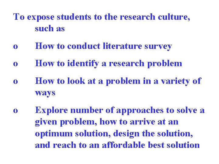 To expose students to the research culture, such as o How to conduct literature