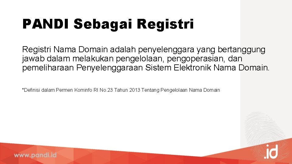 PANDI Sebagai Registri Nama Domain adalah penyelenggara yang bertanggung jawab dalam melakukan pengelolaan, pengoperasian,