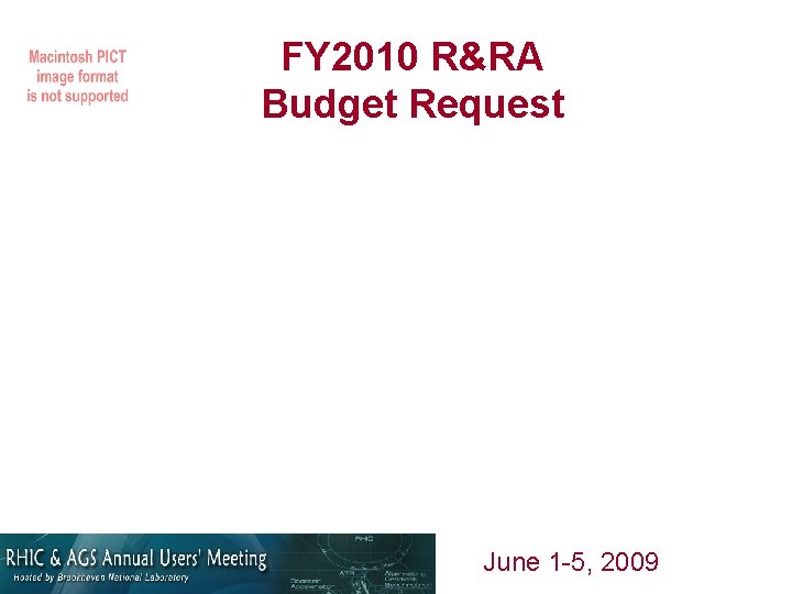 FY 2010 R&RA Budget Request June 1 -5, 2009 